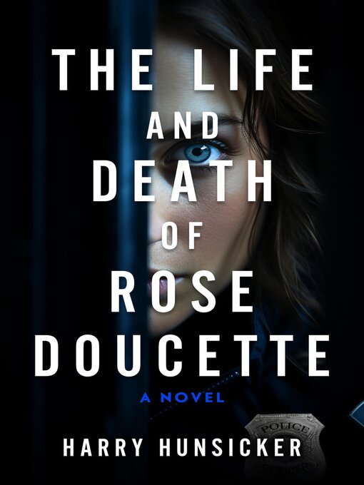 Title details for The Life and Death of Rose Doucette by Harry Hunsicker - Available